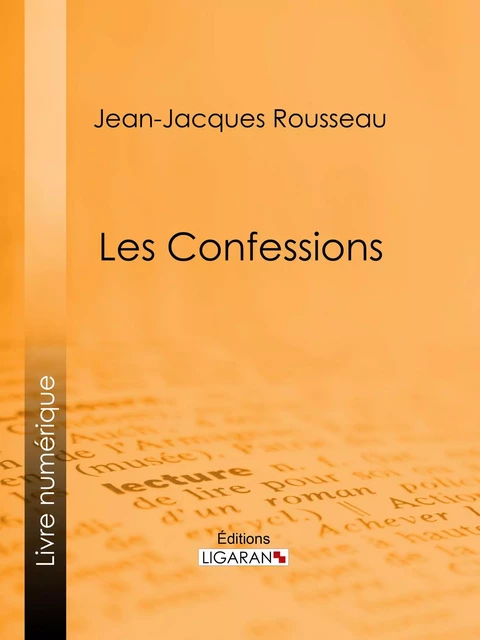 Les Confessions - Jean-Jacques Rousseau,  Ligaran - Ligaran