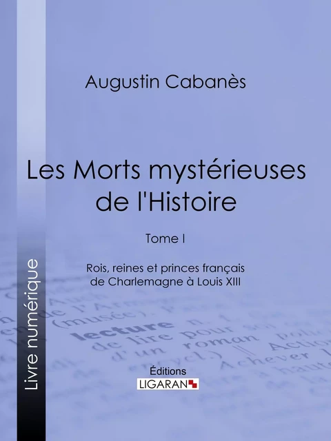 Les Morts mystérieuses de l'Histoire - Augustin Cabanès,  Ligaran - Ligaran