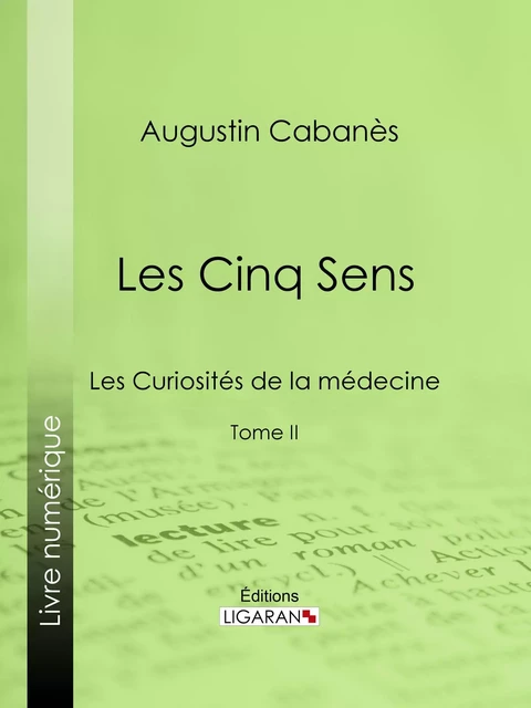 Les Cinq Sens - Augustin Cabanès,  Ligaran - Ligaran