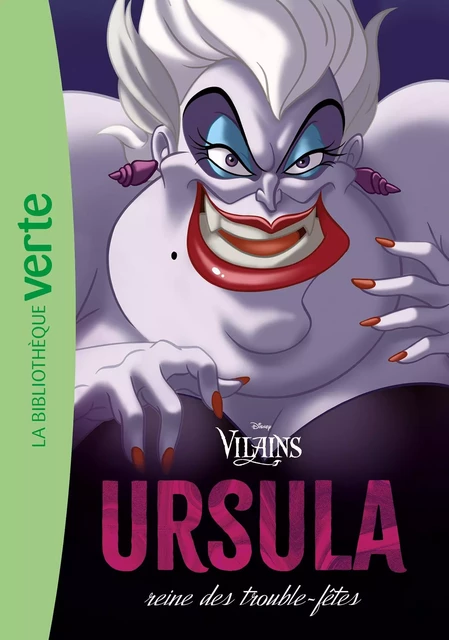 Vilains 02 - Ursula, reine des trouble-fêtes -  Walt Disney - Hachette Jeunesse