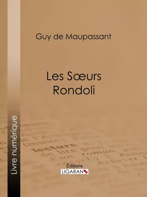 Les soeurs Rondoli - Guy De Maupassant,  Ligaran - Ligaran