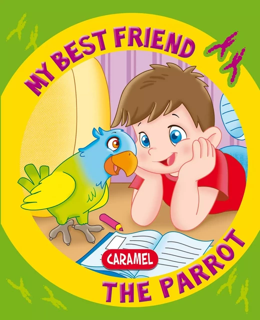 My Best Friend, the Parrot - Monica Pierrazzi Mitri,  My best friend - Caramel