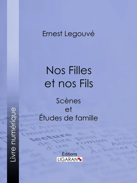 Nos Filles et nos Fils - Ernest Legouvé,  Ligaran - Ligaran