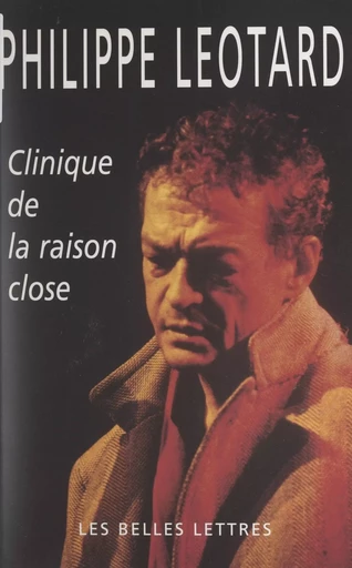 Clinique de la raison close - Philippe Léotard - FeniXX réédition numérique