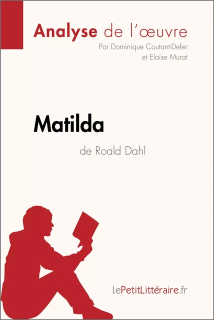 Matilda de Roald Dahl (Analyse de l'oeuvre) -  lePetitLitteraire, Dominique Coutant-Defer, Eloïse Murat - lePetitLitteraire.fr