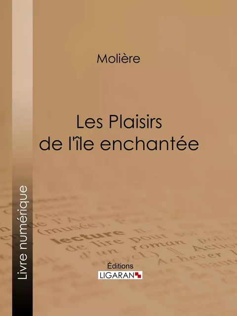 Les Plaisirs de l'île enchantée -  Molière,  Ligaran - Ligaran