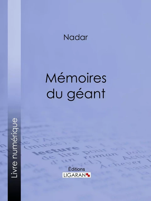 Mémoires du géant -  Nadar,  Ligaran - Ligaran