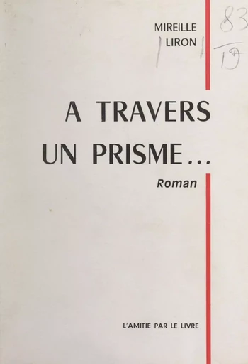 À travers un prisme ... - Mireille Liron - FeniXX réédition numérique