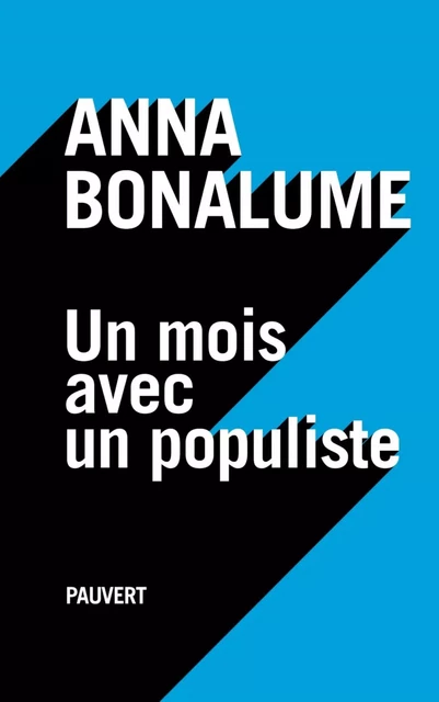 Un mois avec un populiste - Anna Bonalume - Fayard/Pauvert