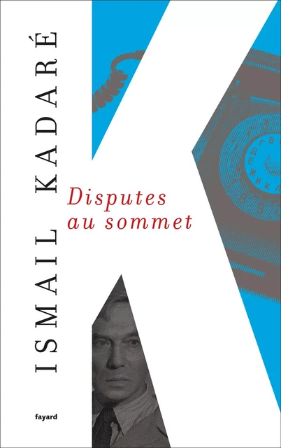 Disputes au sommet - Ismaïl Kadaré - Fayard