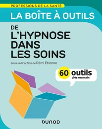 La boîte à outils de l'hypnose dans les soins - 60 outils clés en main