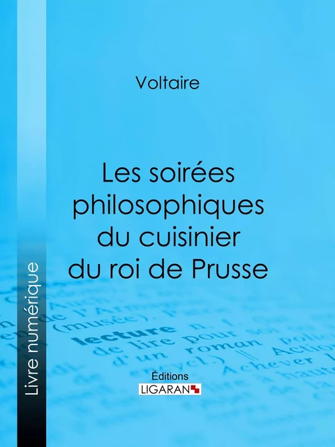 Les soirées philosophiques du cuisinier du roi de Prusse - Voltaire Voltaire,  Ligaran - Ligaran