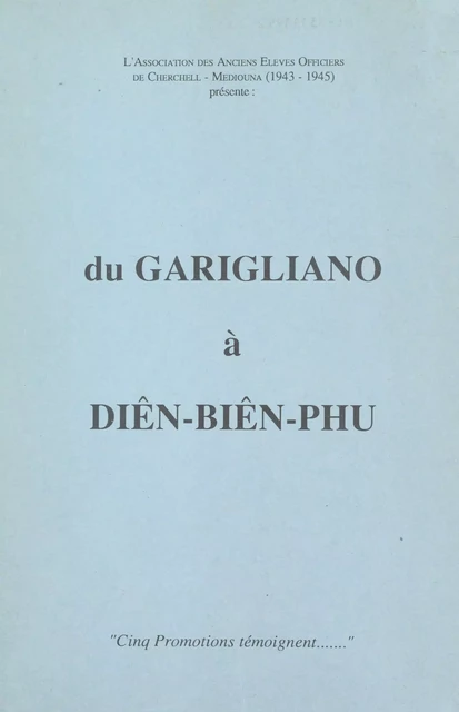 Du Garigliano à Diên-Biên-Phu -  Association des anciens élèves officiers de Cherchell-Mediouna (1943-1945) - FeniXX réédition numérique