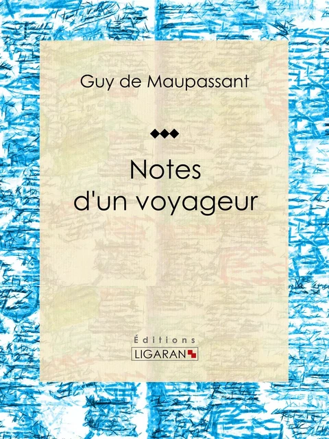 Notes d'un voyageur - Guy De Maupassant,  Ligaran - Ligaran