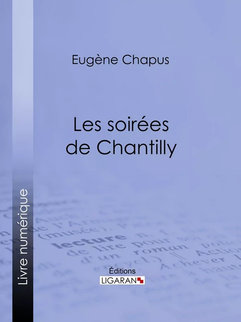 Les soirées de Chantilly - Eugène Chapus,  Ligaran - Ligaran