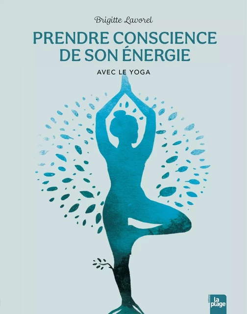 Prendre conscience de son énergie avec le yoga - Brigitte Lavorel - La Plage