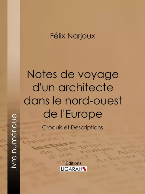 Notes de voyage d'un architecte dans le nord-ouest de l'Europe - Félix Narjoux,  Ligaran - Ligaran