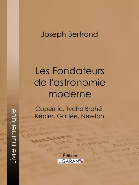 Les Fondateurs de l'astronomie moderne - Joseph Bertrand,  Ligaran - Ligaran