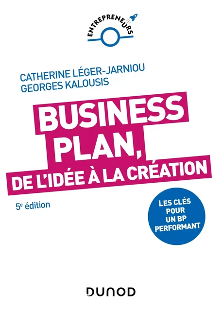 Business Plan, de l'idée à la création - 5e éd. - Catherine Léger-Jarniou, Georges Kalousis - Dunod