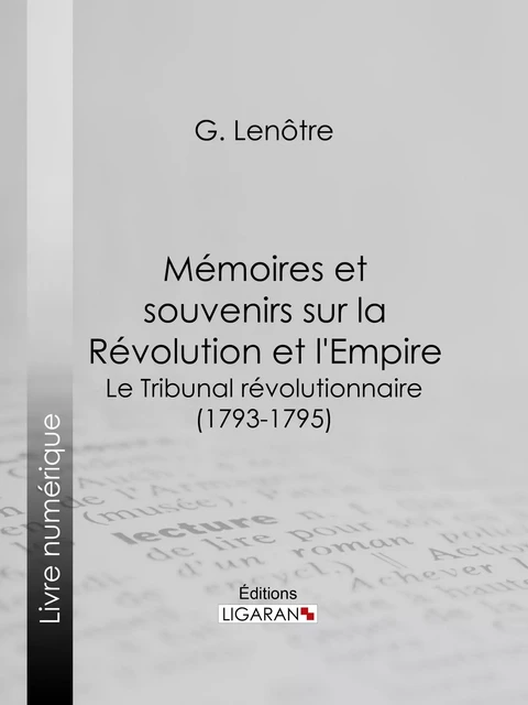 Mémoires et souvenirs sur la Révolution et l'Empire - G. Lenotre,  Ligaran - Ligaran