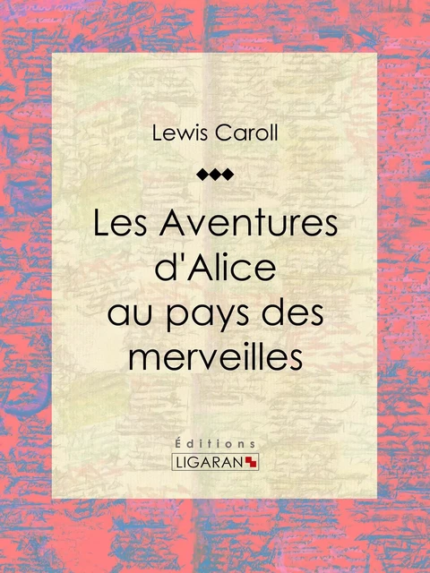 Les Aventures d'Alice au pays des merveilles - Lewis Carroll,  Ligaran - Ligaran