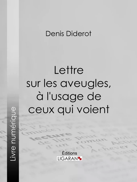 Lettre sur les aveugles, à l'usage de ceux qui voient - Denis Diderot,  Ligaran - Ligaran