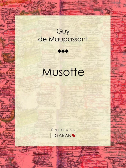 Musotte - Guy De Maupassant,  Ligaran - Ligaran