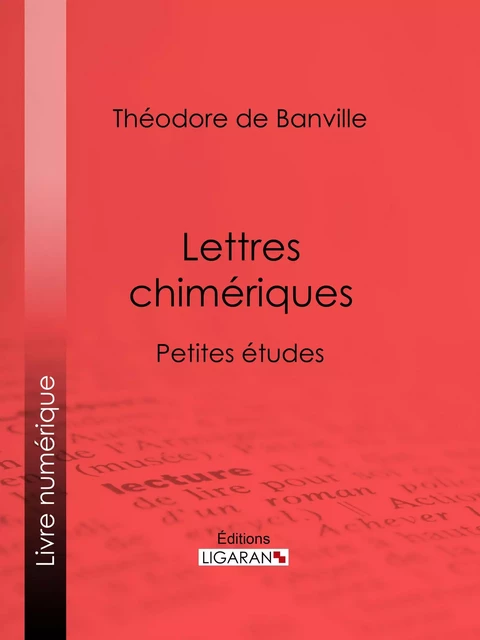 Lettres chimériques - Théodore de Banville,  Ligaran - Ligaran