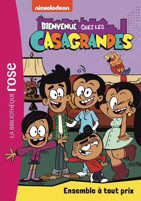 Bienvenue chez les Casagrandes 02 - Ensemble à tout prix -  Nickelodeon - Hachette Jeunesse