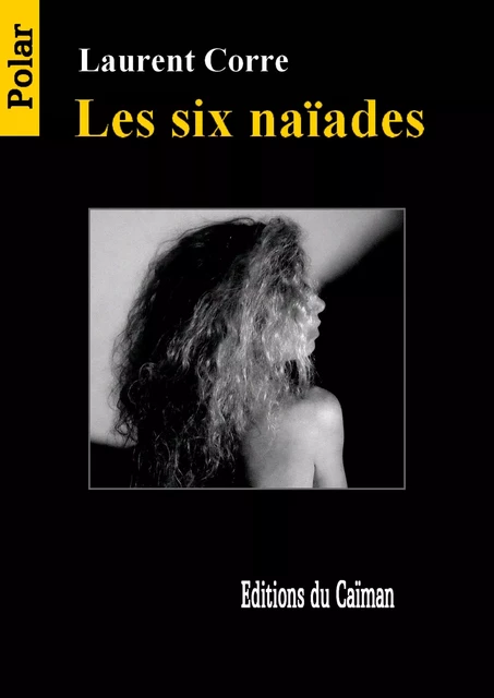 Les six naïades  - Laurent Corre - Caïman (Editions)