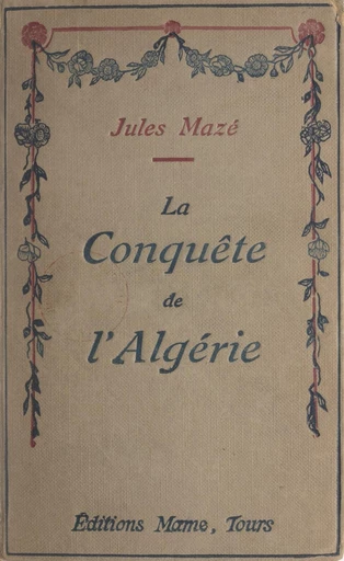 La conquête de l'Algérie - Jules Mazé - FeniXX réédition numérique