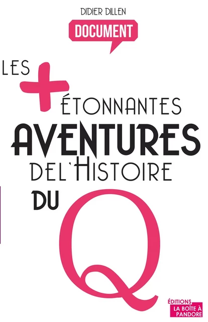 Les plus étonnantes aventures de l'histoire du Q - Didier Dillen - La Boîte à Pandore