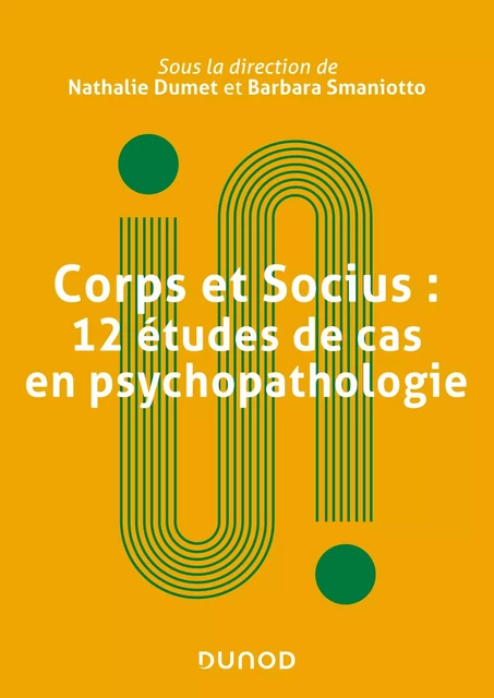 Corps et socius : 12 études de cas en psychopathologie - Nathalie Dumet, Barbara Smaniotto - Dunod