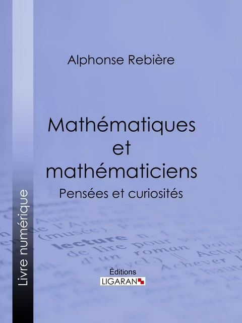 Mathématiques et mathématiciens - Alphonse Rebière,  Ligaran - Ligaran