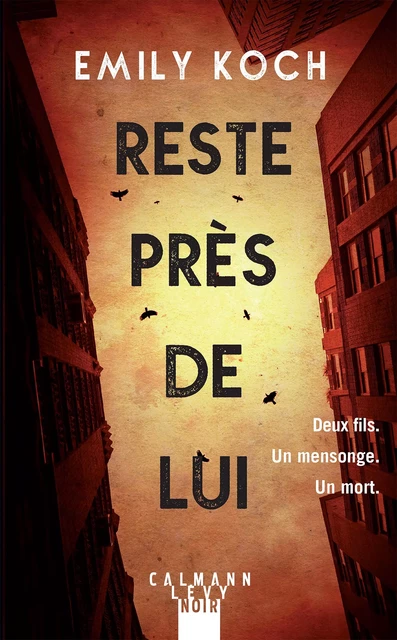 Reste près de lui - Emily Koch - Calmann-Lévy