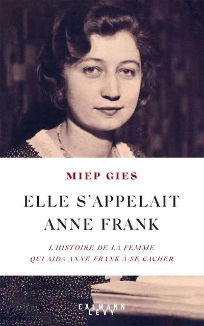 Elle s'appelait Anne Frank - Miep Gies - Calmann-Lévy