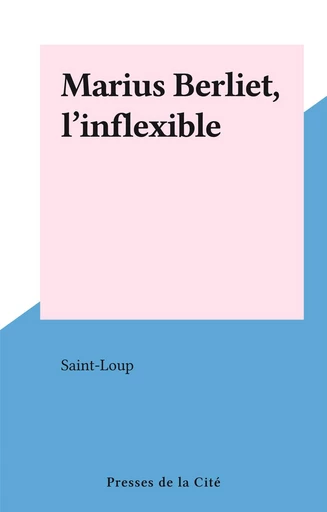 Marius Berliet, l'inflexible -  Saint-Loup - FeniXX réédition numérique