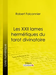 Les XXII Lames Hermétiques du Tarot divinatoire