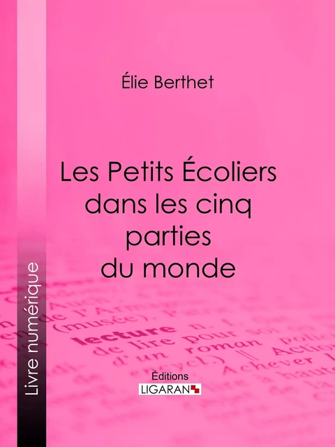 Les Petits Écoliers dans les cinq parties du monde - Élie Berthet,  Ligaran - Ligaran