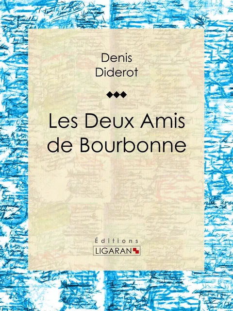 Les Deux Amis de Bourbonne - Denis Diderot,  Ligaran - Ligaran