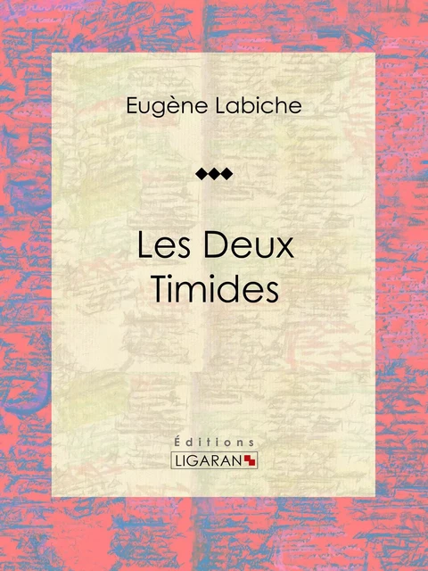 Les deux timides - Eugène Labiche,  Ligaran - Ligaran