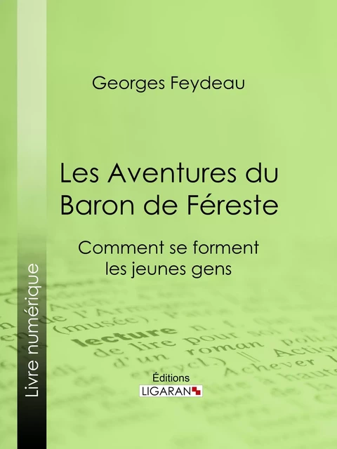 Les Aventures du Baron de Féreste - Georges Feydeau,  Ligaran - Ligaran