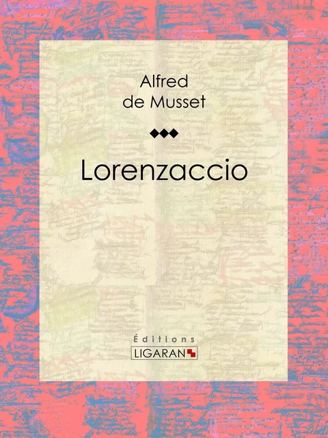 Lorenzaccio - Alfred de Musset - Ligaran