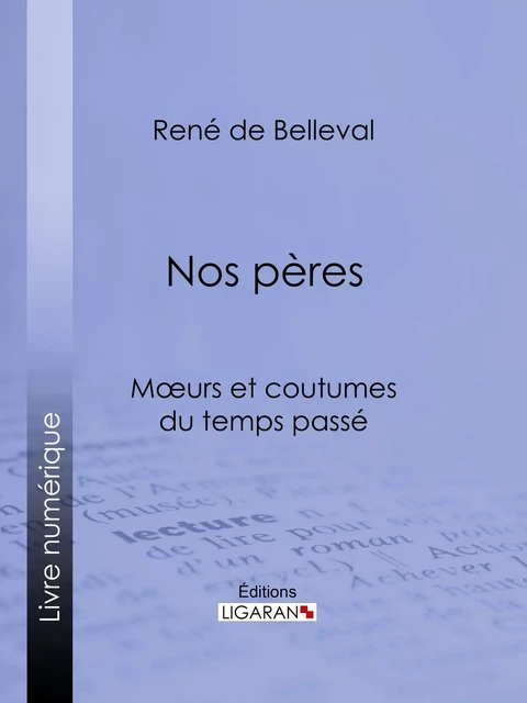 Nos pères - René de Belleval,  Ligaran - Ligaran