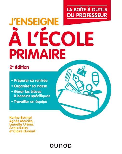 J'enseigne à l'école primaire 2e éd. - Karine Bonnal, Agnès Morcillo, Laurette Urena, Annie Balay, Claire Durand - Dunod