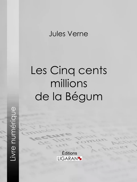 Les Cinq cents millions de la Bégum - Jules Verne,  Ligaran - Ligaran