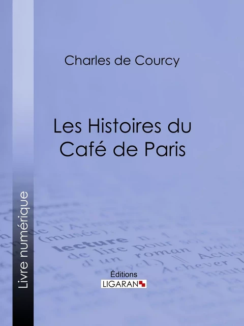 Les Histoires du Café de Paris - Charles de Courcy,  Ligaran - Ligaran