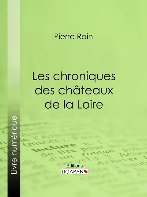 Les chroniques des châteaux de la Loire - Pierre Rain,  Ligaran - Ligaran