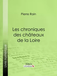 Les chroniques des châteaux de la Loire