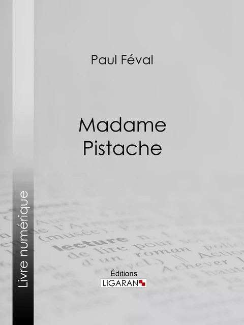 Madame Pistache - Paul Féval,  Ligaran - Ligaran